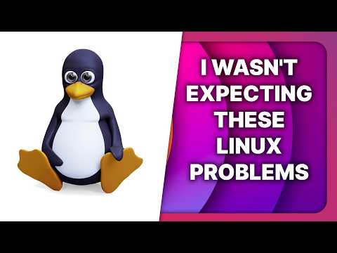 These are the problems you're facing on Linux, and I'm baffled!