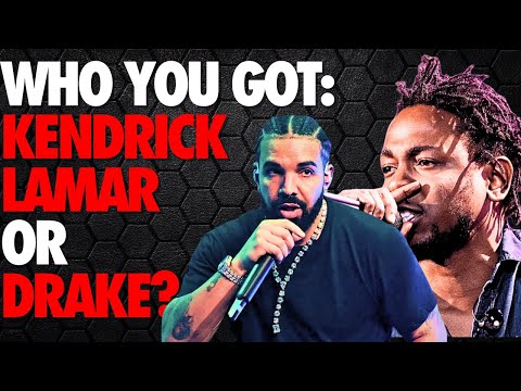 Who You Got: Kendrick Lamar Or Drake?