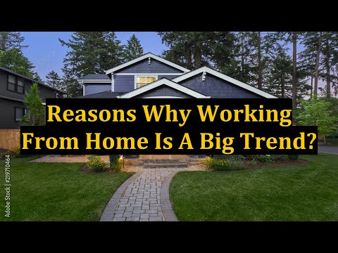 Reasons Why Working From Home Is A Big Trend?