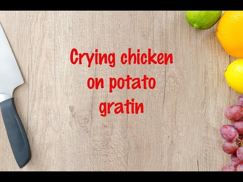 How to cook - Crying chicken on potato gratin