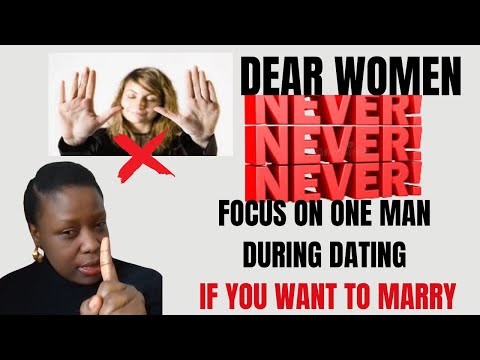 WOMEN DON'T FOCUS ON ONE MAN DURING DATING IF YOU WANT TO MARRY