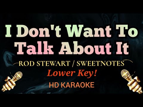 I Don't Want To Talk About It (Lower Key) - Rod Stewar/Sweet Notes (HD Karaoke)