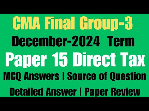 CMA FINAL Direct Taxation Question Paper December 2024 CMA Final DT MCQ Answer Detailed Paper Review