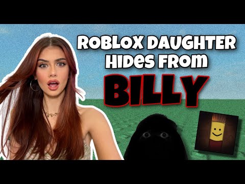 ROBLOX DAUGHTER HIDES FROM BILLY...