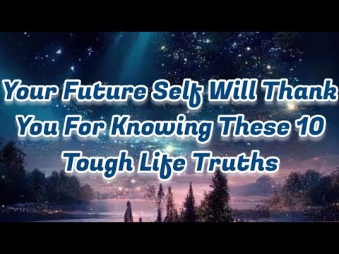 Your Future Self Will Thank You For Knowing These 10 Tough Life Truths #lifelessons #motivation #fyp