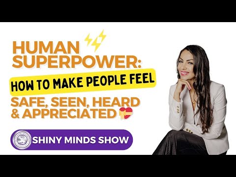 Human Superpower: How To Make People Feel Safe, Seen, Heard & Appreciated