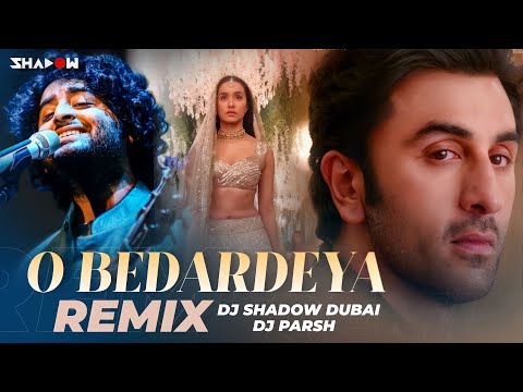 O Bedardeya (Mashup) | DJ Shadow Dubai x DJ Parsh |  Tu Jhoothi Main Makkaar  | Arijit Singh