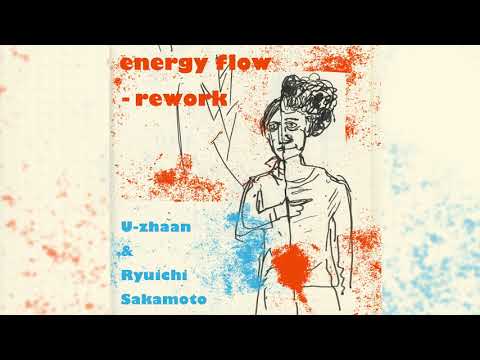 U-zhaan & Ryuichi Sakamoto 「energy flow - rework」