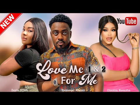 LOVE ME FOR ME 1&2 - Toosweet Annan, Dorris Ifeka, Chioma Nwaoha  - 2023 EXCLUSIVE NOLLYWOOD MOVIES