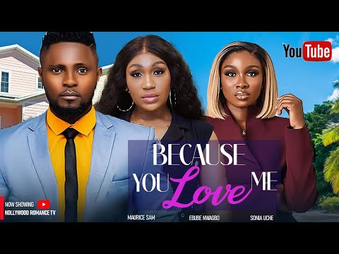 BECAUSE YOU LOVE ME ~ MAURICE SAM, SONIA UCHE, EBUBE NWAGBO 2024 latest Trending Nigerian movies