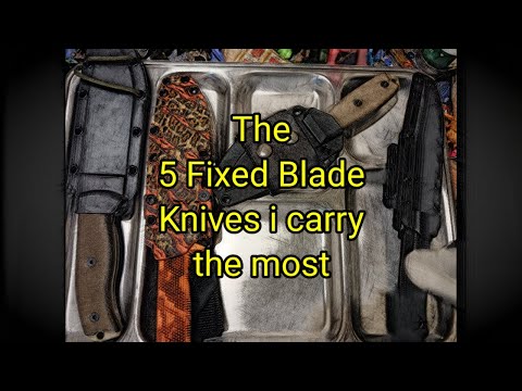 (1516) The 5 Fixed Blade Knives I Carry the Most