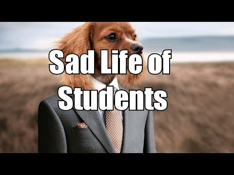 Sad life of students.