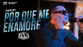 BXS - Medley Por Que Me Enamore (En Vivo)