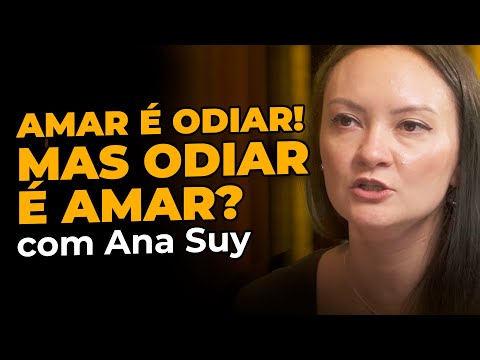 Odiar é amar? - Ana Suy: Corte da Casa do Saber