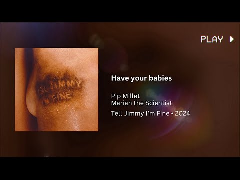 Pip Millet & Mariah the Scientist - Have your babies (639Hz)