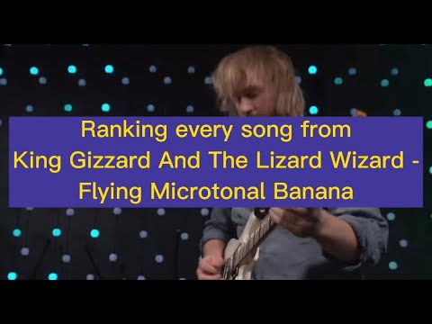 Ranking every song from King Gizzard And The Lizard Wizard - Flying Microtonal Banana