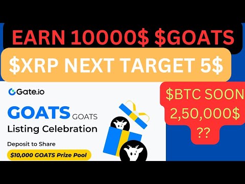 💯EARN 10000$ $GOATS | $ XRP NEXT TARGET 5$ ?? $GOATS , $BTC, $ETH  PRICE PREDICTION | BEST EXCHANGE🔥