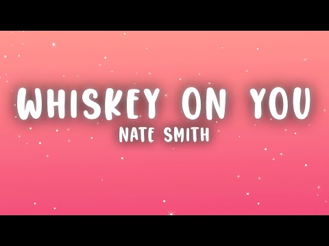 Nate Smith - Whiskey On You (Lyrics)