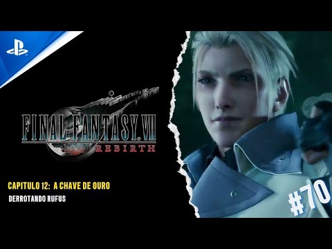 FINAL FANTASY VII REBIRTH - CAP 12: A CHAVE DE OURO - DERROTANDO RUFUS