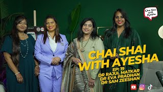 "Empowering Health & Wellness | ChaiShai with Ayesha ft. Dr. Rajul, Dr. Saman & Dr. Eva"