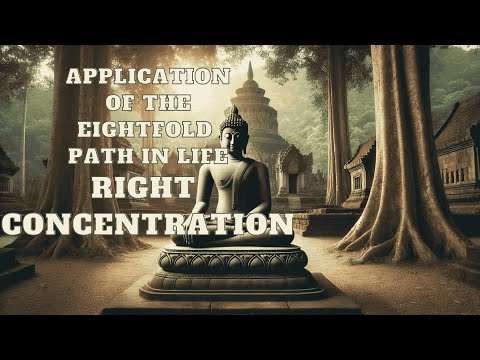 The Application of the Noble Eightfold Path in Life Right Concentration