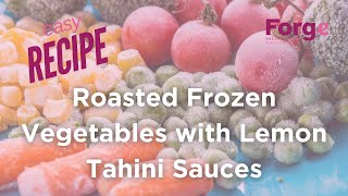 Easy Recipe: Roasted Frozen Vegetables with Lemon Tahini Sauce | Forge Breast Cancer Survivor Center