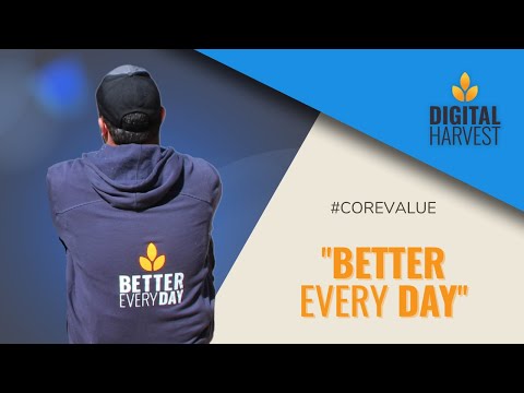 Better Every Day - Digital Harvest Core Value