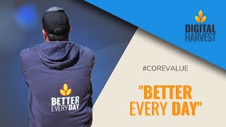 Better Every Day - Digital Harvest Core Value