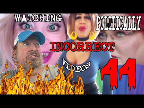 Watching Politically Incorrect Videos part 44