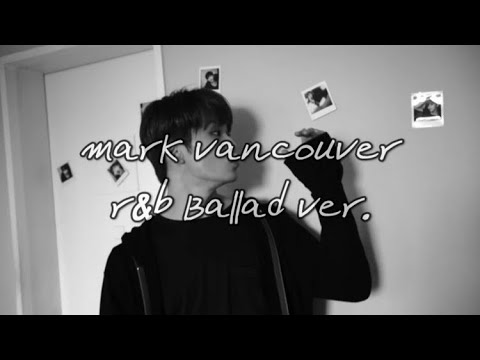 MARK(마크) - vancouver R&B Ballad remix