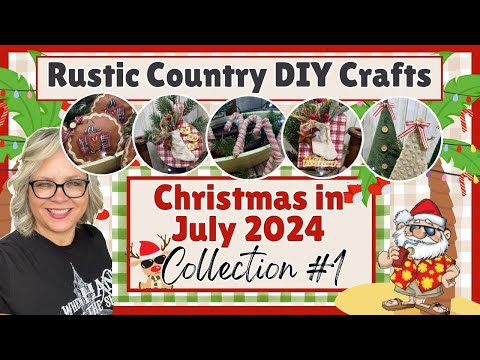 🎅🏻🌴🍹 Collection #1 ~ Christmas in July 2024  || Rustic Country Crafts and DIYs You Can Make Too!!