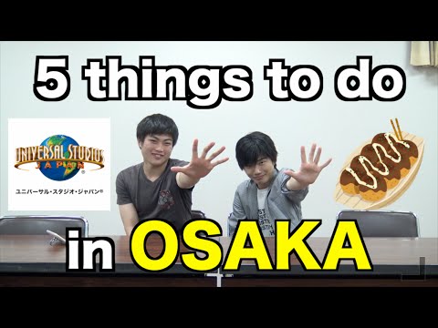 OSAKA~5 Things to DO!!!