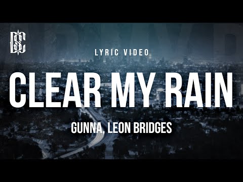 Gunna feat. Leon Bridges - Clear My Rain | Lyrics