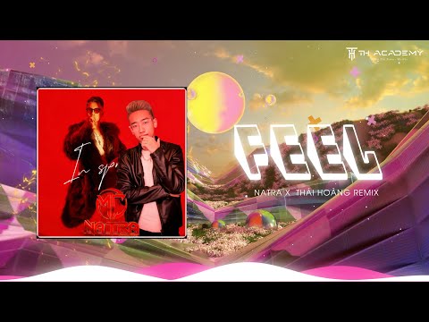 FEEL FULL | NATRA x THÁI HOÀNG REMIX | NHẠC HOT TIK TOK 2024