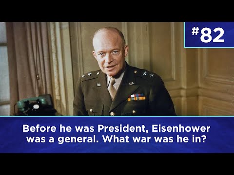 Q82: Before he was president, Eisenhower was a general. What war was he in?