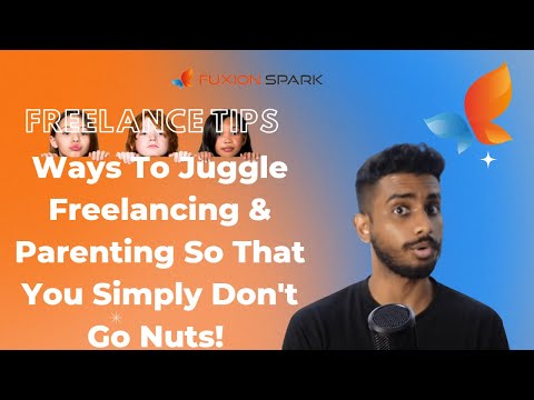 Ways To Juggle Freelancing & Parenting So That You Don't Go Nuts!