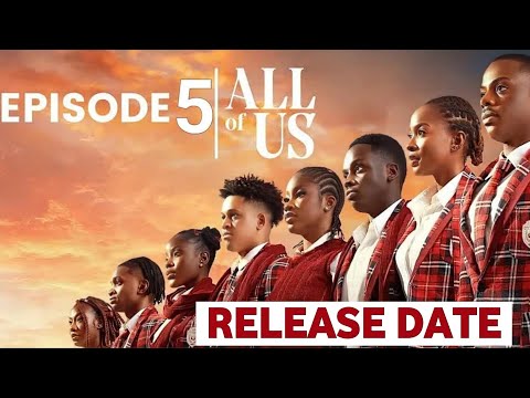 ALL OF US- EPISODE 5 RELEASE DATE Nigerian Trending Movie