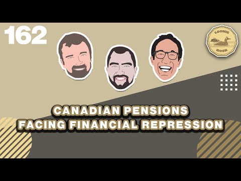 Canadian Pensions Facing Financial Repression | The Loonie Hour Episode 162