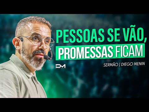 PESSOAS SE VÃO, PROMESSAS FICAM - #DIEGOMENIN | SERMÃO