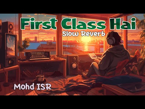 First Class Hai Slow Reverb Mohd ISR