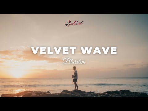 Blurstem - Velvet Wave [ambient classical meditation]