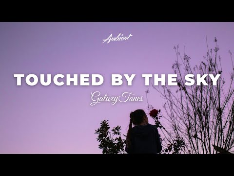 GalaxyTones - Touched by The Sky [ambient chill downtempo]