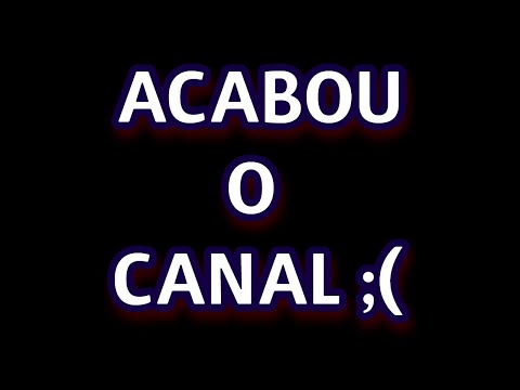 O CANAL ACABOU! é o fim?