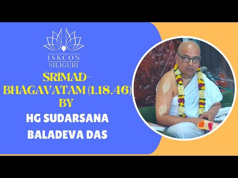 Śrīmad-Bhāgavatam (1.18.46) Morning Class by HG Sudarsana Baladeva das | ISKCON Siliguri