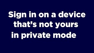 How to Sign in on a device that's not yours in private mode