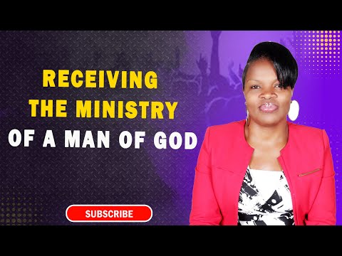 RECEIVING THE MINISTRY OF THE MAN OF GOD