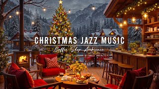 Christmas Jazz Music for Relax, Good Mood 🎄 Cozy Christmas Coffee Shop Ambience & Smooth Jazz Music