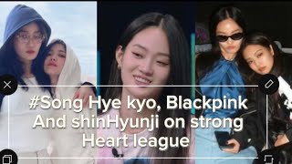 #Song Hye kyo black pink Jennie and shin hyun jin friendship