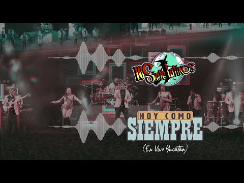 Los Siete Latinos - Hoy Como Siempre (En Vivo Yucatán) (Video Lyric)