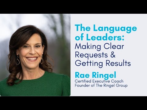 The Language of Leaders  Making Clear Requests and Getting Results with Rae Ringel